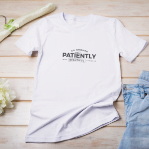 So endure patiently with beautiful