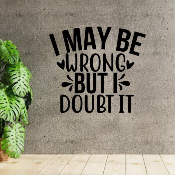 I May Be Wrong But