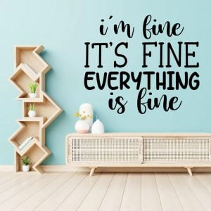 Im fine its fine everything