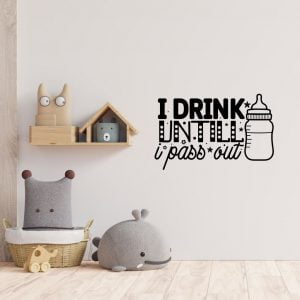 I drink untill i pass out