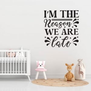 I'm the reason we are late