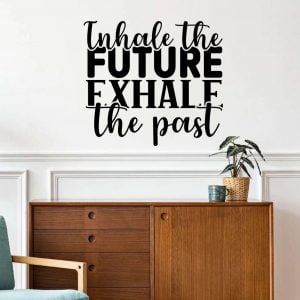 Inhale the future exhale the past