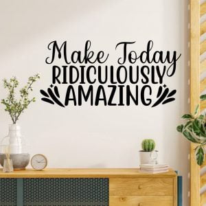 Make Today Ridiculously Amazing