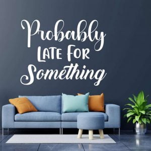 Probably Late For Something