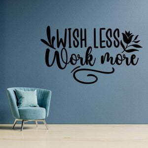 Wish less work more