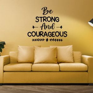 Be Strong And Courageous
