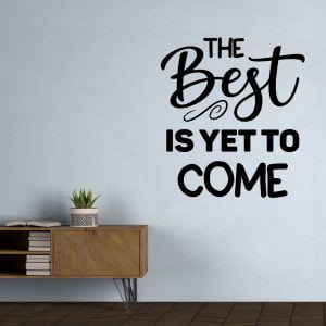 The Best Is Yet To Come