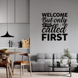 Welcome But only if you called first